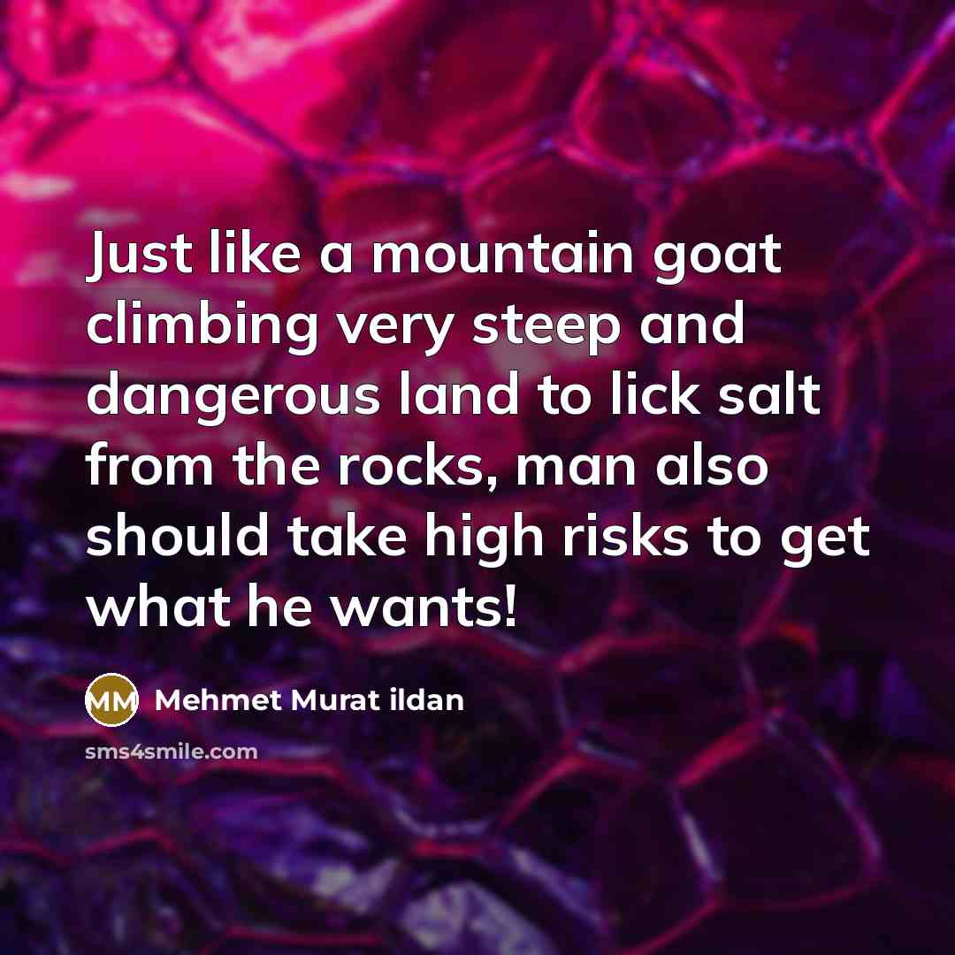 “Just like a mountain goat climbing very steep and dangerous…” quote by Mehmet Murat Ildan