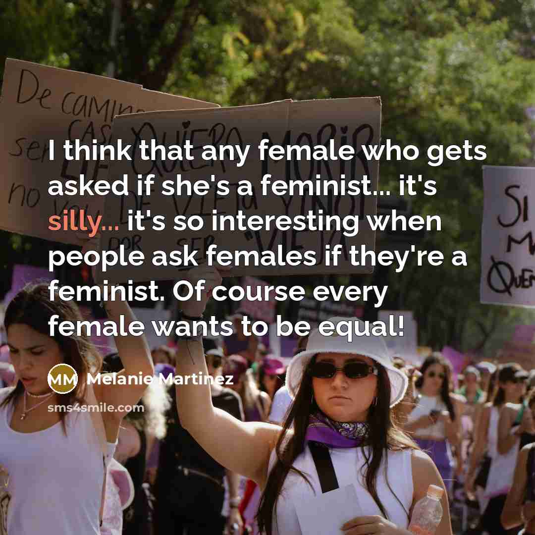 “I think that any female who gets asked if she's…” quote by Melanie Martinez