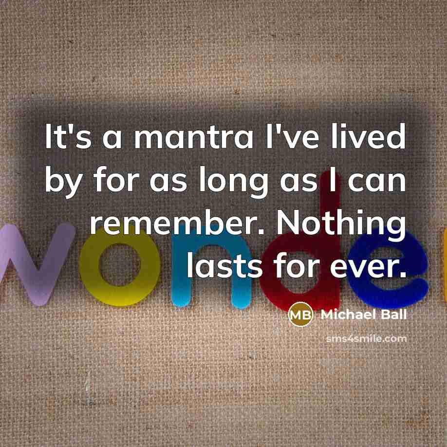 “It's a mantra I've lived by for as long as…” quote by Michael Ball