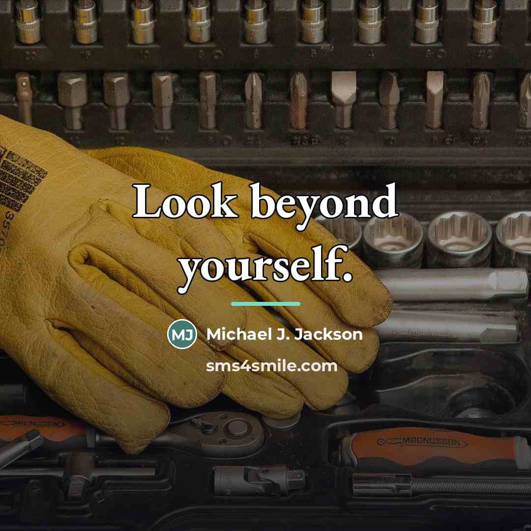 “Look beyond yourself.…” quote by Michael J. Jackson