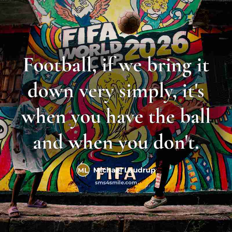 “Football, if we bring it down very simply, it's when…” quote by Michael Laudrup