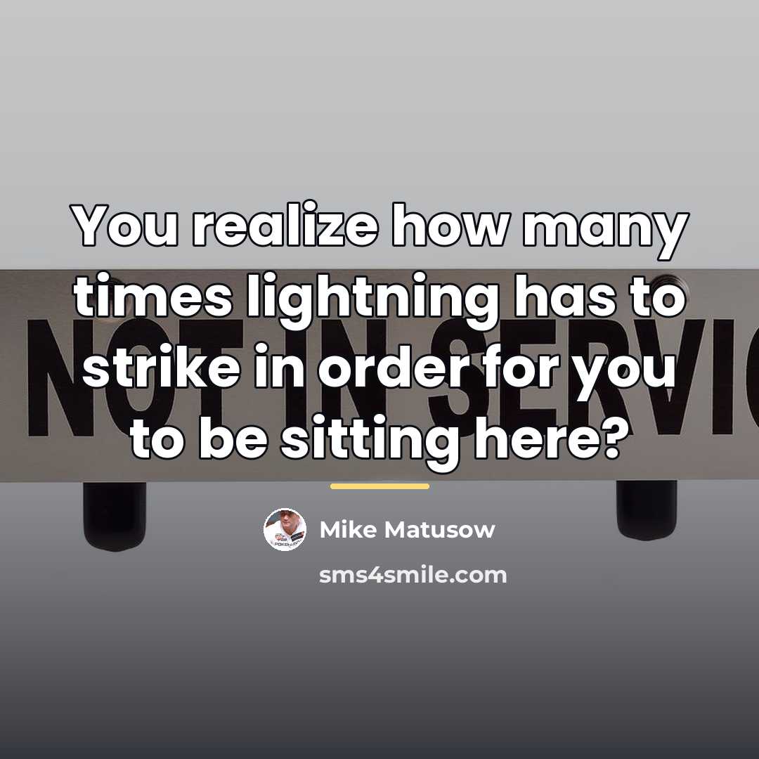 “You realize how many times lightning has to strike in…” quote by Mike Matusow