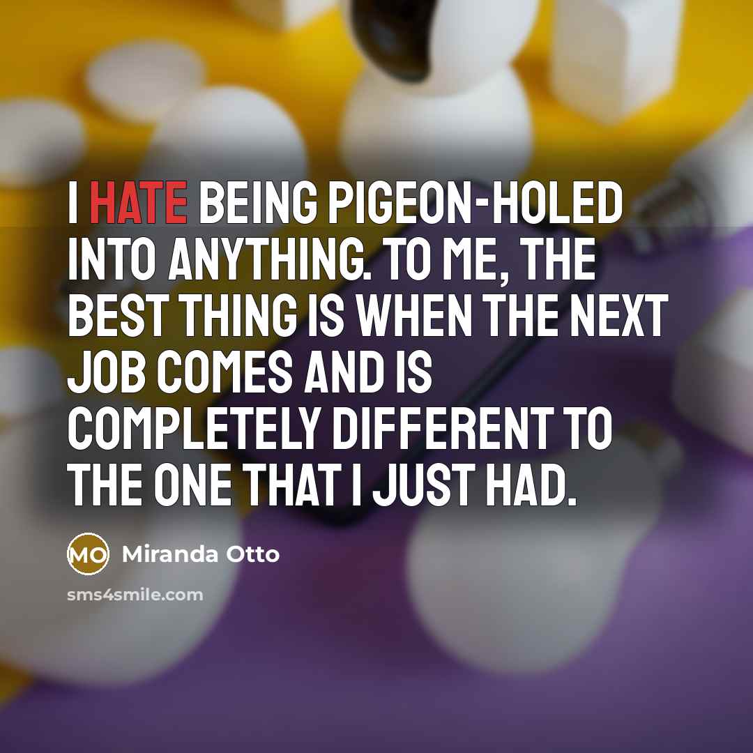 “I hate being pigeon-holed into anything. To me, the best…” quote by Miranda Otto