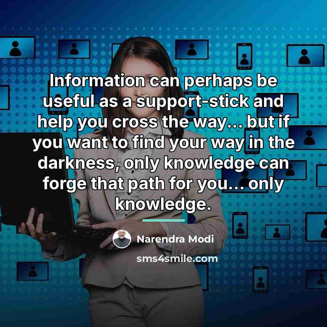 “Information can perhaps be useful as a support-stick and help…” quote by Narendra Modi