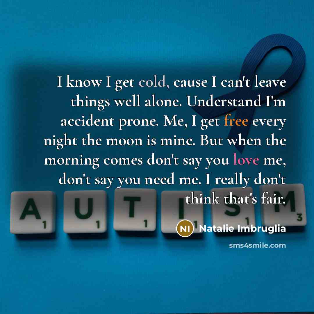 “I know I get cold, cause I can't leave things…” quote by Natalie Imbruglia