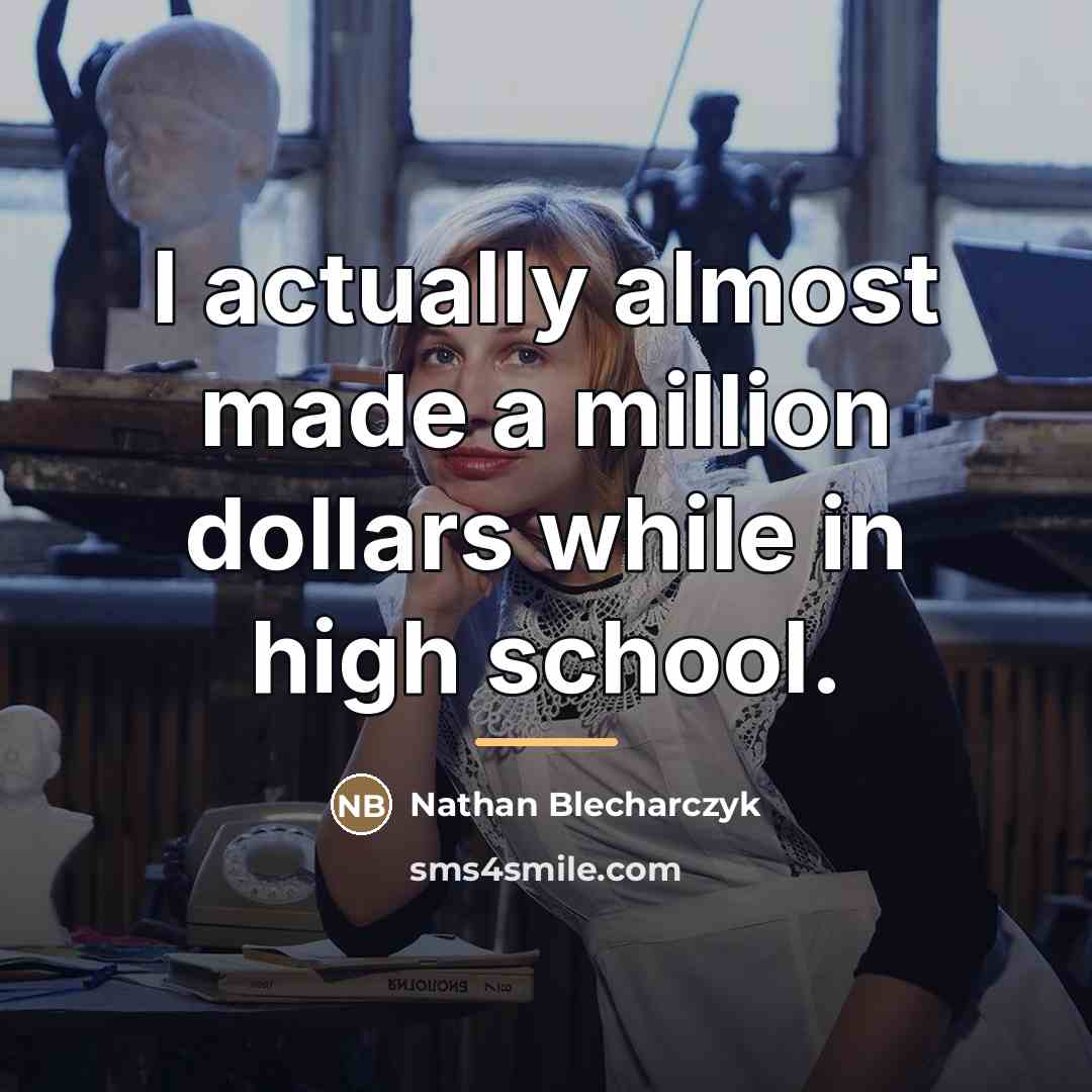 “I actually almost made a million dollars while in high…” quote by Nathan Blecharczyk