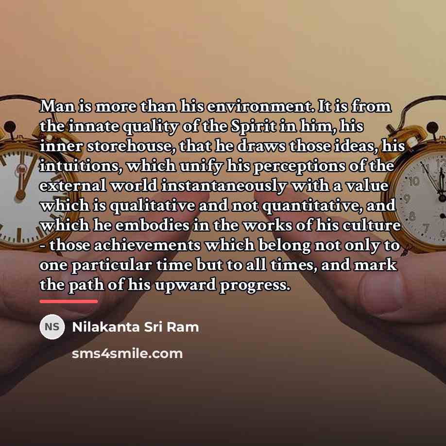 “Man is more than his environment. It is from the…” quote by Nilakanta Sri Ram