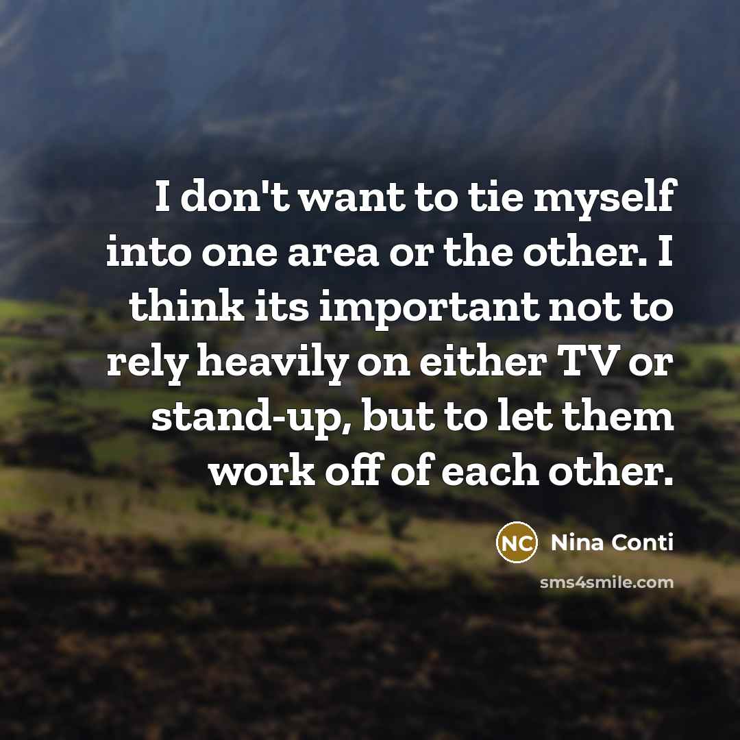 “I don't want to tie myself into one area or…” quote by Nina Conti