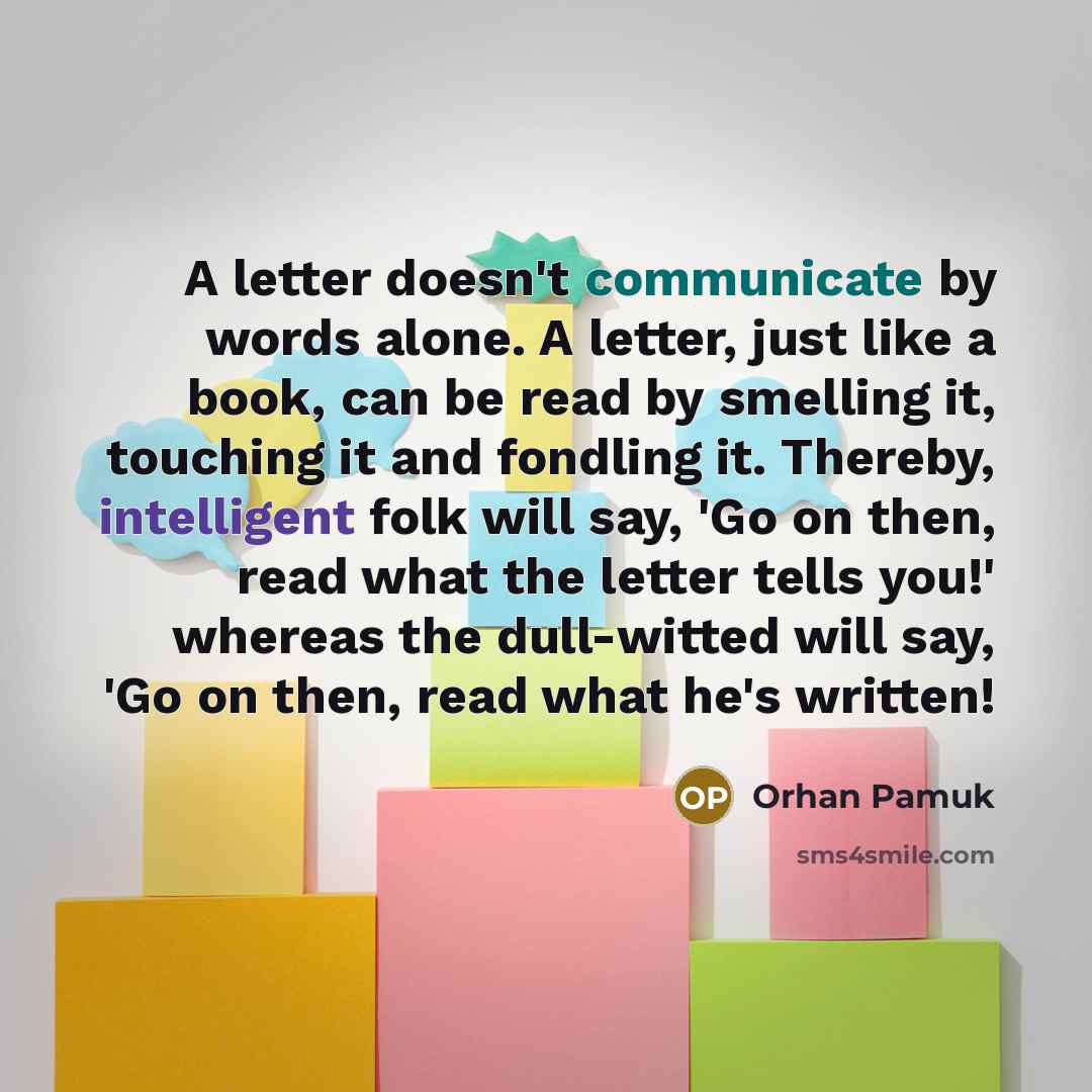 “A letter doesn't communicate by words alone. A letter, just…” quote by Orhan Pamuk