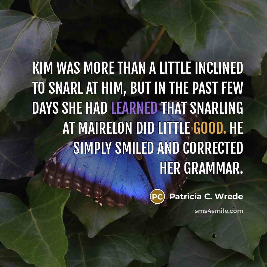 “Kim was more than a little inclined to snarl at…” quote by Patricia C. Wrede