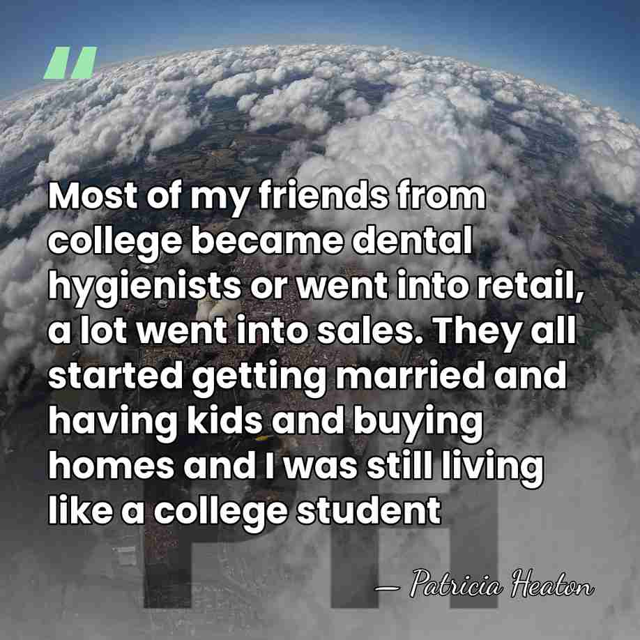 Most of my friends from college became dental hygienists or went into&hellip; - Patricia Heaton