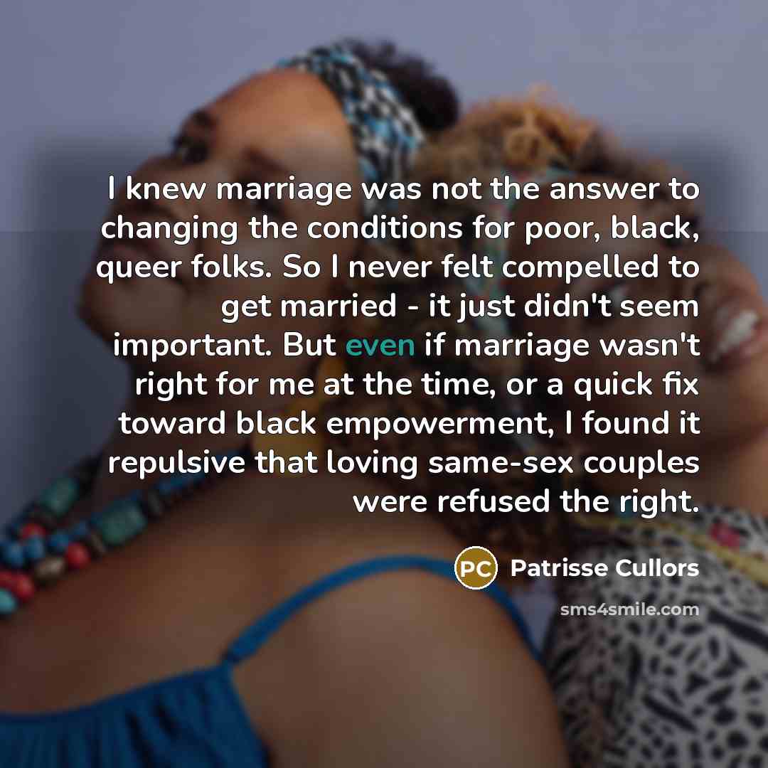 “I knew marriage was not the answer to changing the…” quote by Patrisse Cullors