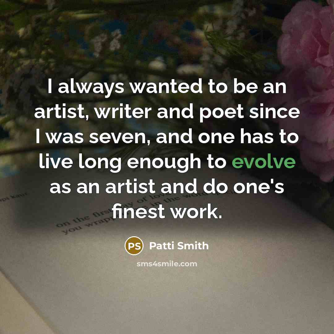 “I always wanted to be an artist, writer and poet…” quote by Patti Smith