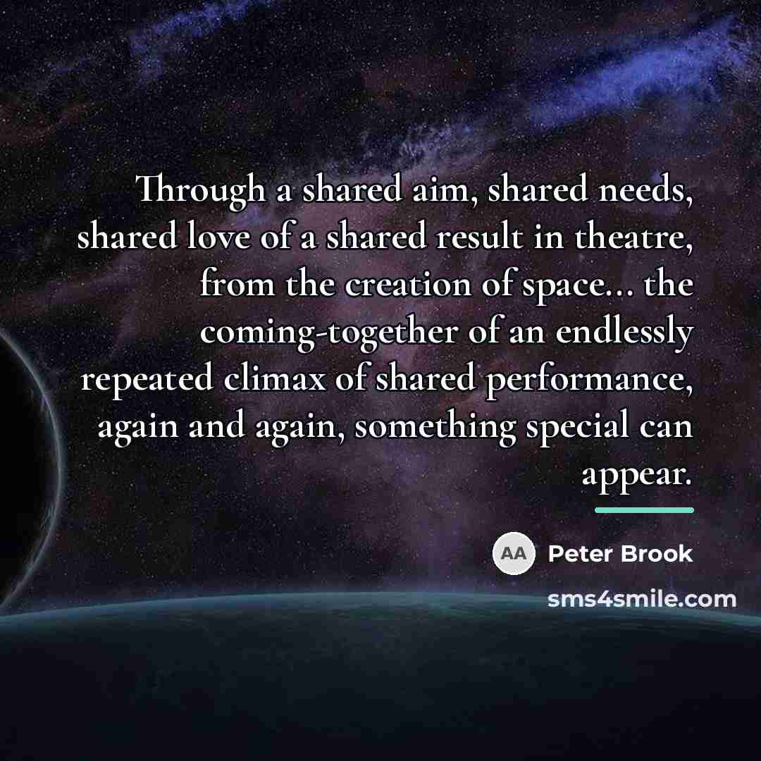 “Through a shared aim, shared needs, shared love of a…” quote by Peter Brook