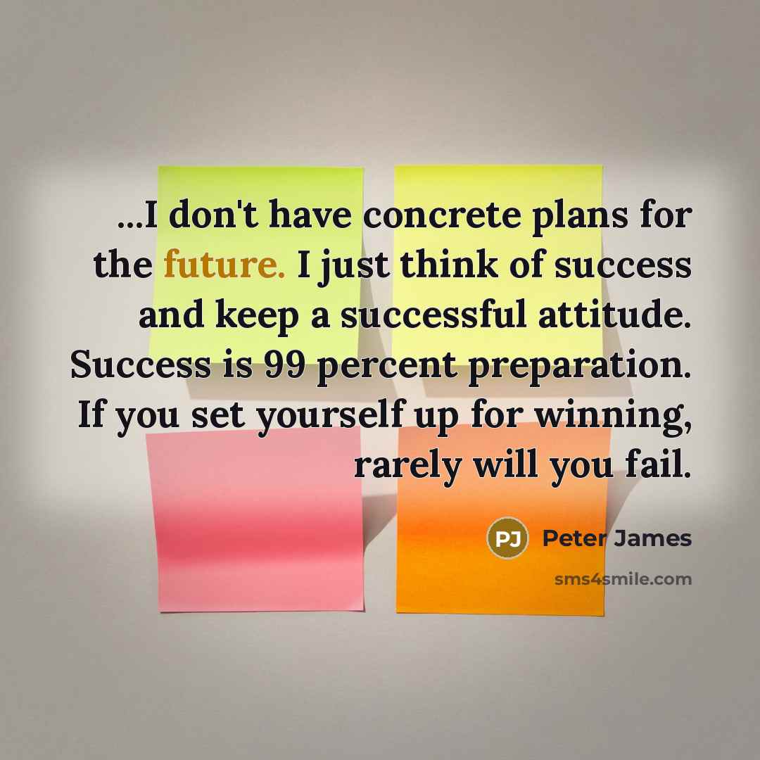 “...I don't have concrete plans for the future. I just…” quote by Peter James