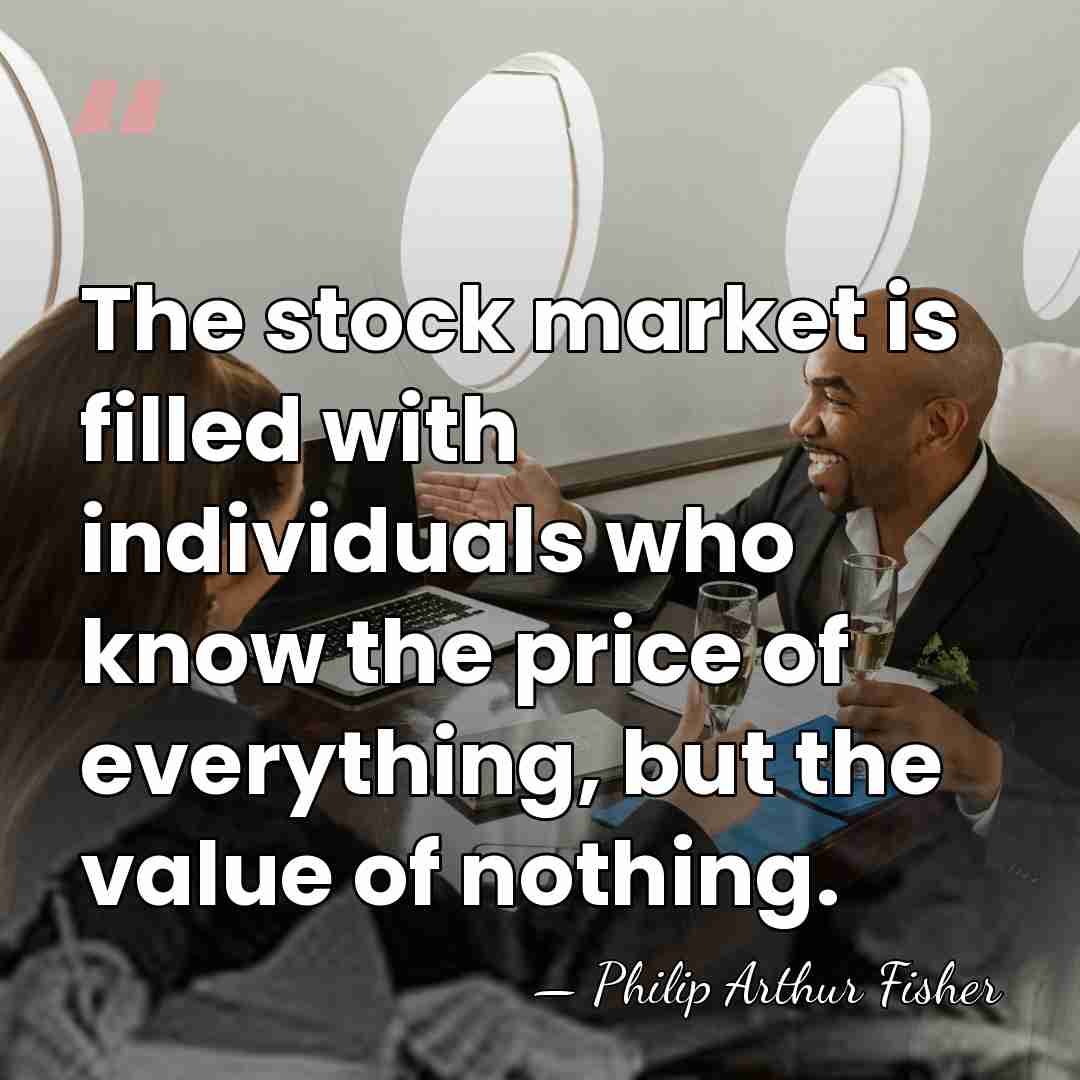 The stock market is filled with individuals who know the price of&hellip; - Philip Arthur Fisher