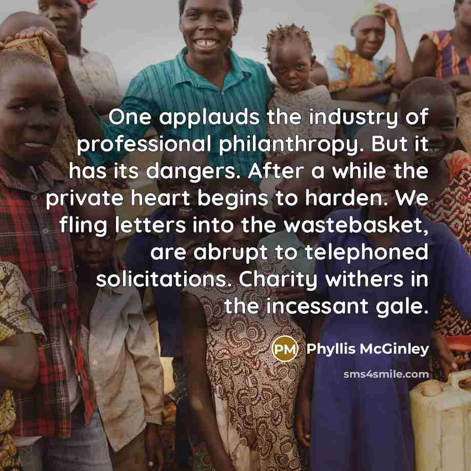 “One applauds the industry of professional philanthropy. But it has…” quote by Phyllis McGinley