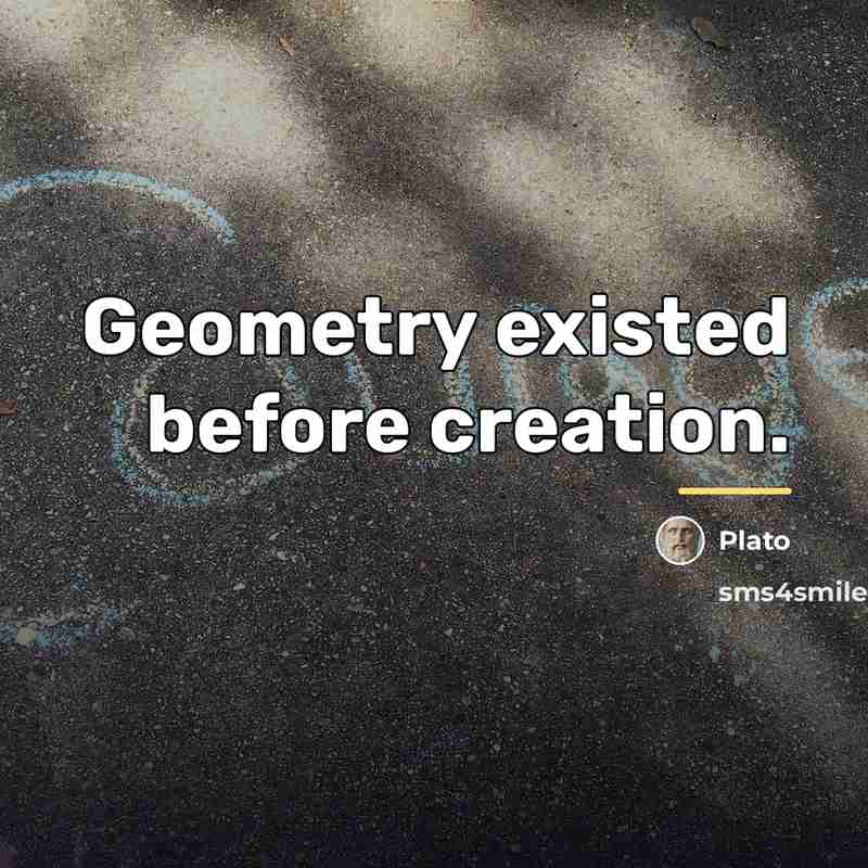 “Geometry existed before creation.…” quote by Plato