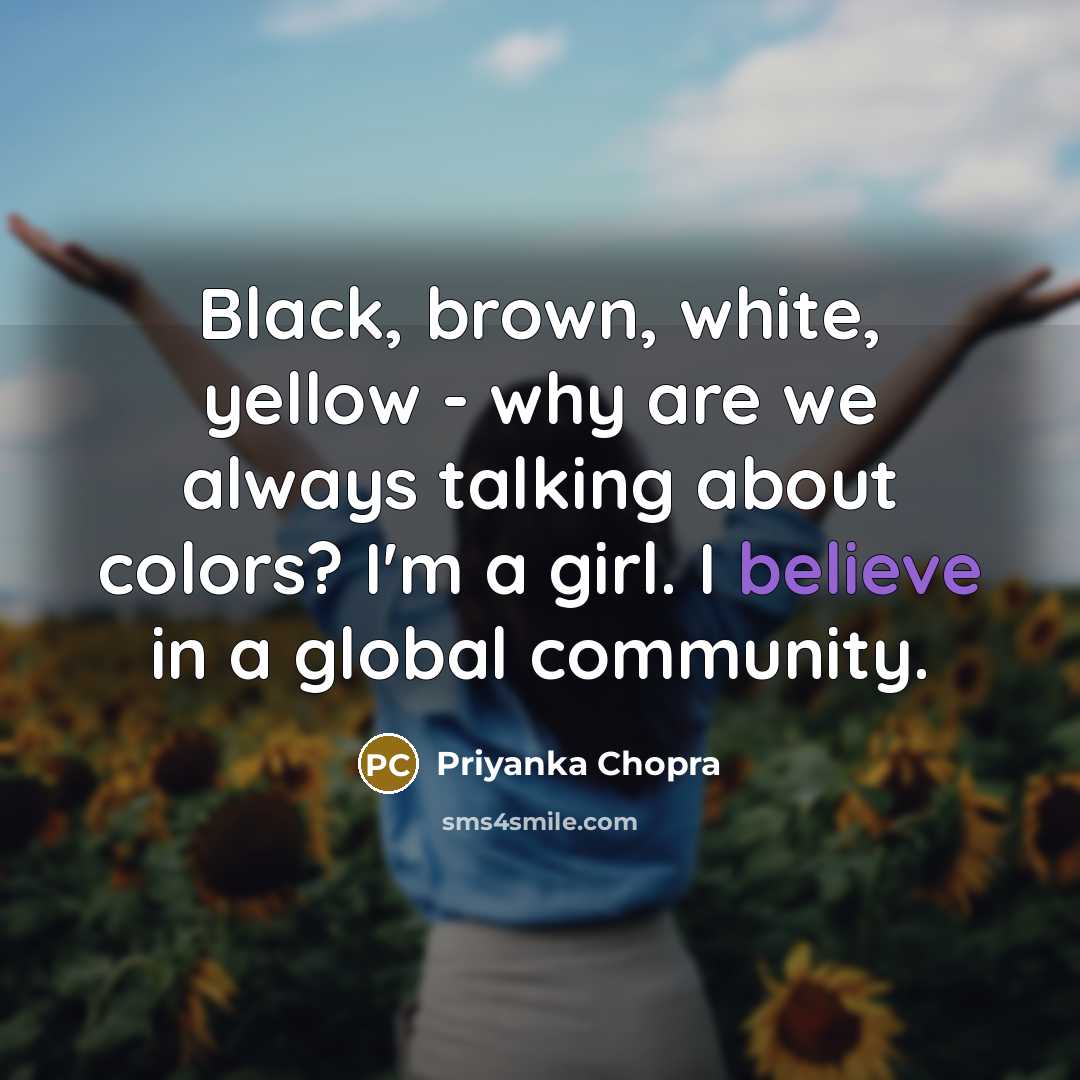 “Black, brown, white, yellow - why are we always talking…” quote by Priyanka Chopra