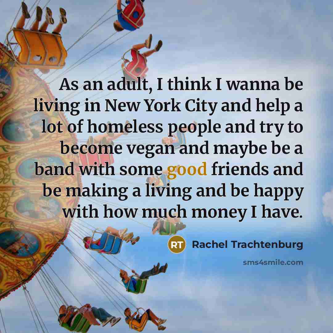“As an adult, I think I wanna be living in…” quote by Rachel Trachtenburg