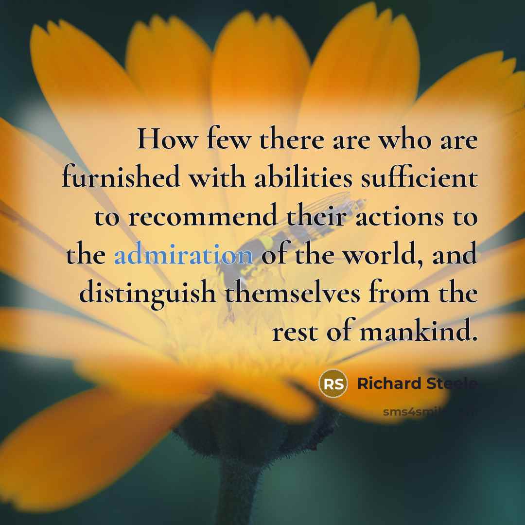 “How few there are who are furnished with abilities sufficient…” quote by Richard Steele