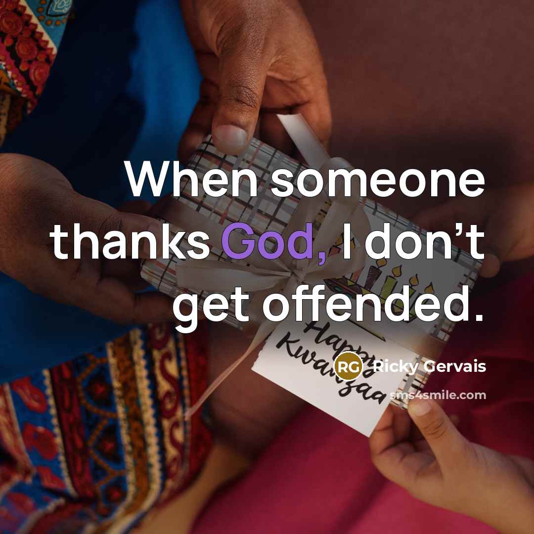 “When someone thanks God, I don't get offended.…” quote by Ricky Gervais