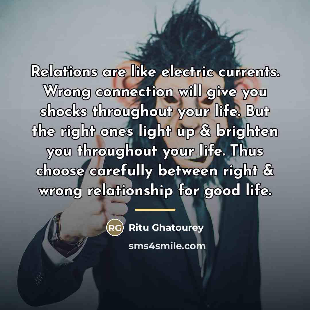 “Relations are like electric currents. Wrong connection will give you…” quote by Ritu Ghatourey