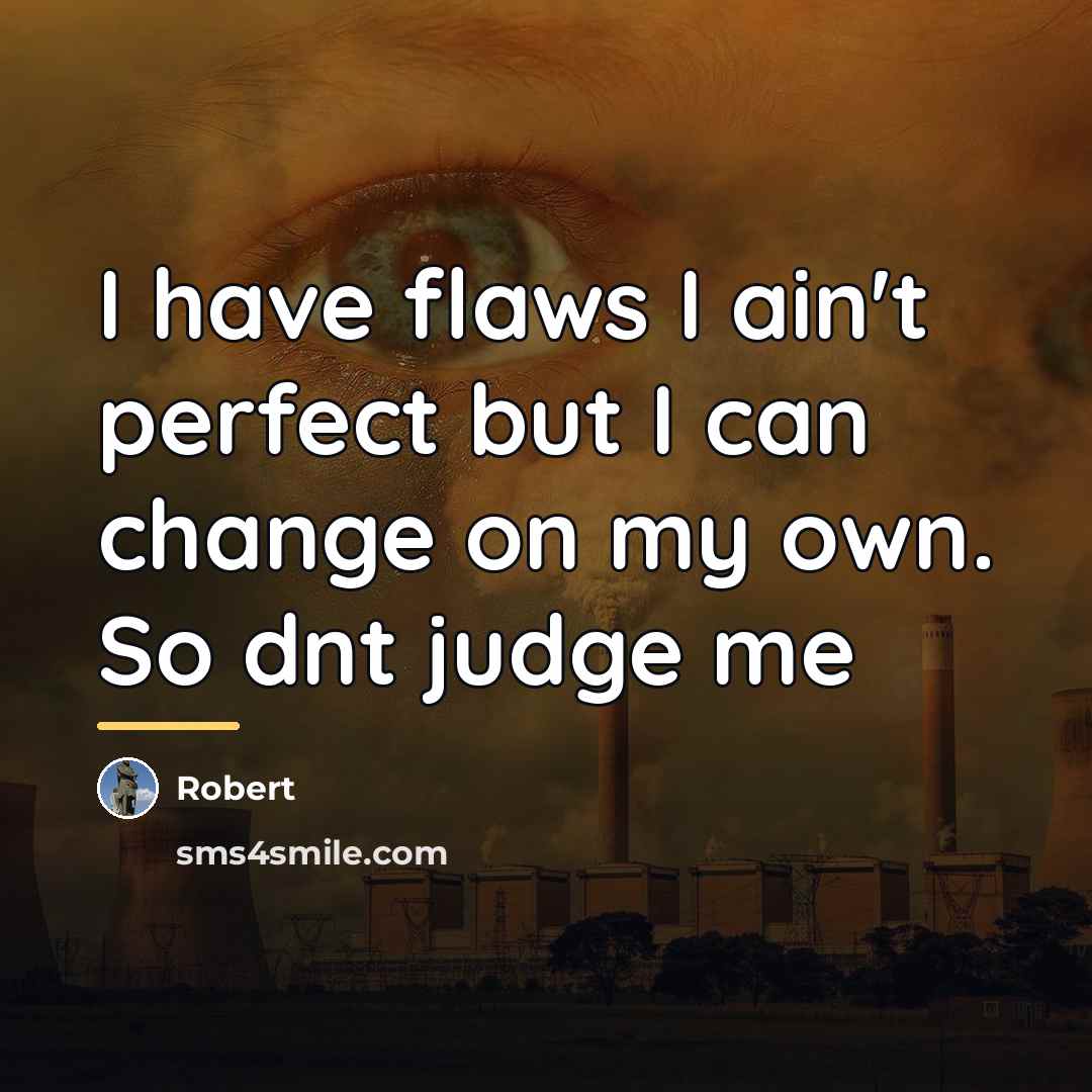 “I have flaws I ain't perfect but I can change…” quote by Robert