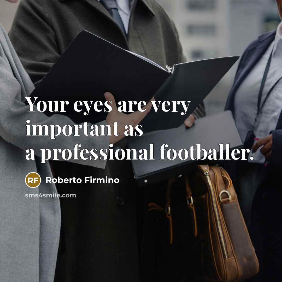 “Your eyes are very important as a professional footballer.…” quote by Roberto Firmino