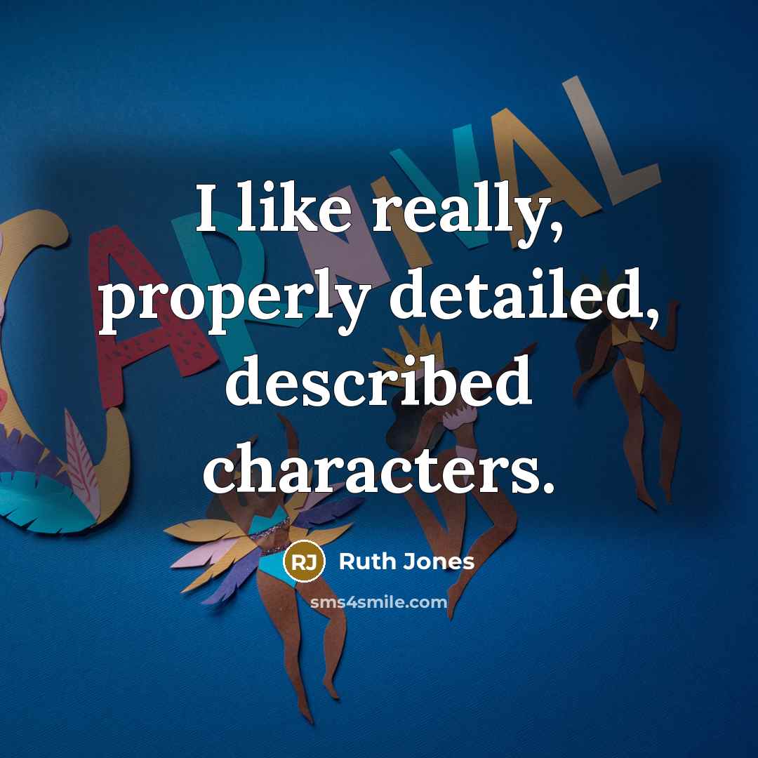 “I like really, properly detailed, described characters.…” quote by Ruth Jones