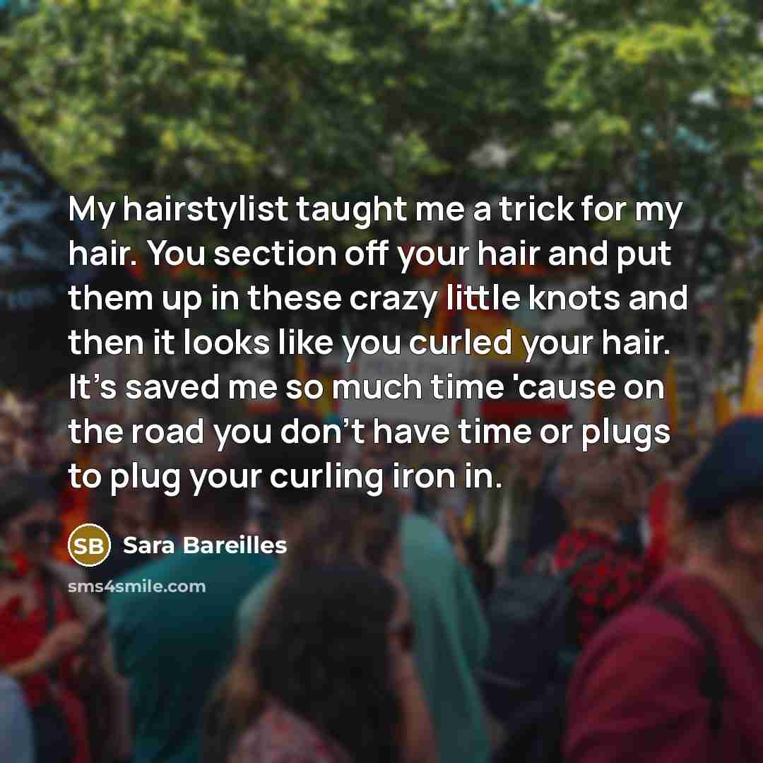 “My hairstylist taught me a trick for my hair. You…” quote by Sara Bareilles