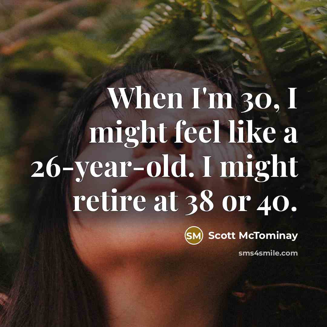 “When I'm 30, I might feel like a 26-year-old. I…” quote by Scott McTominay