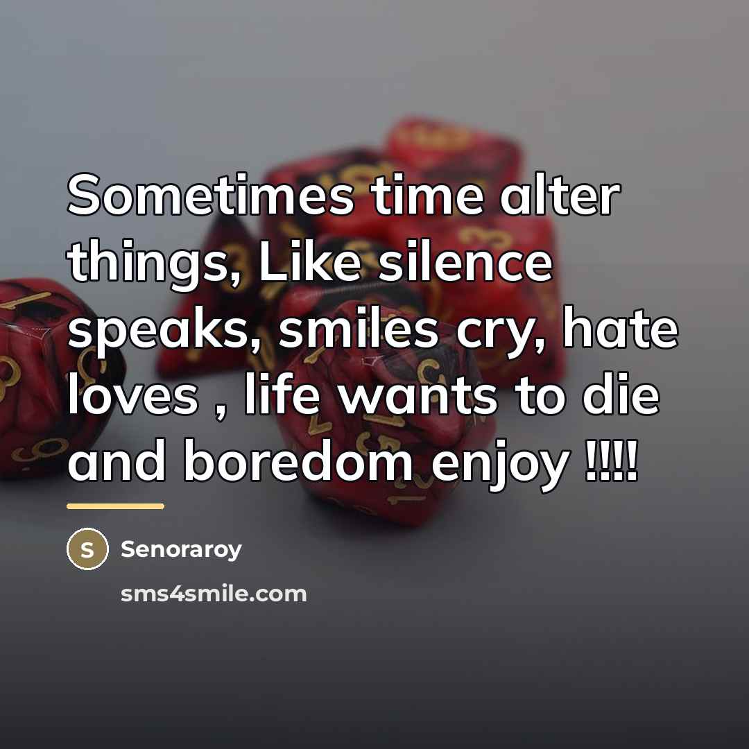 “Sometimes time alter things, Like silence speaks, smiles cry, hate…” quote by Senoraroy