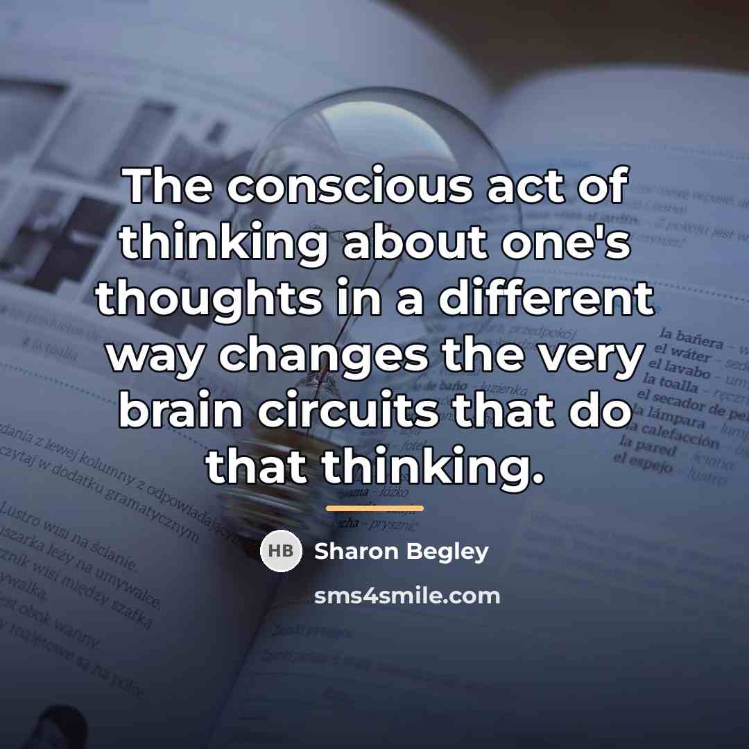 “The conscious act of thinking about one's thoughts in a…” quote by Sharon Begley