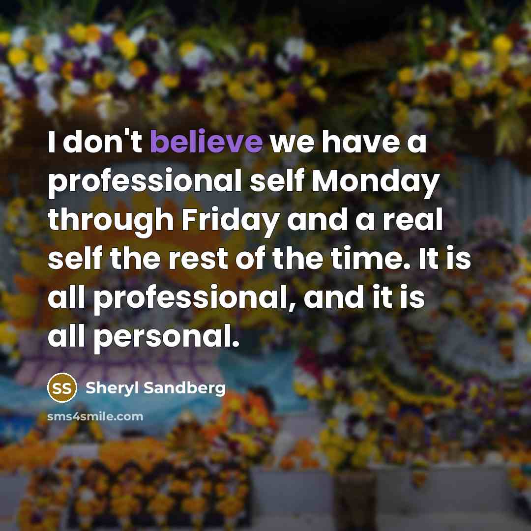 “I don't believe we have a professional self Monday through…” quote by Sheryl Sandberg
