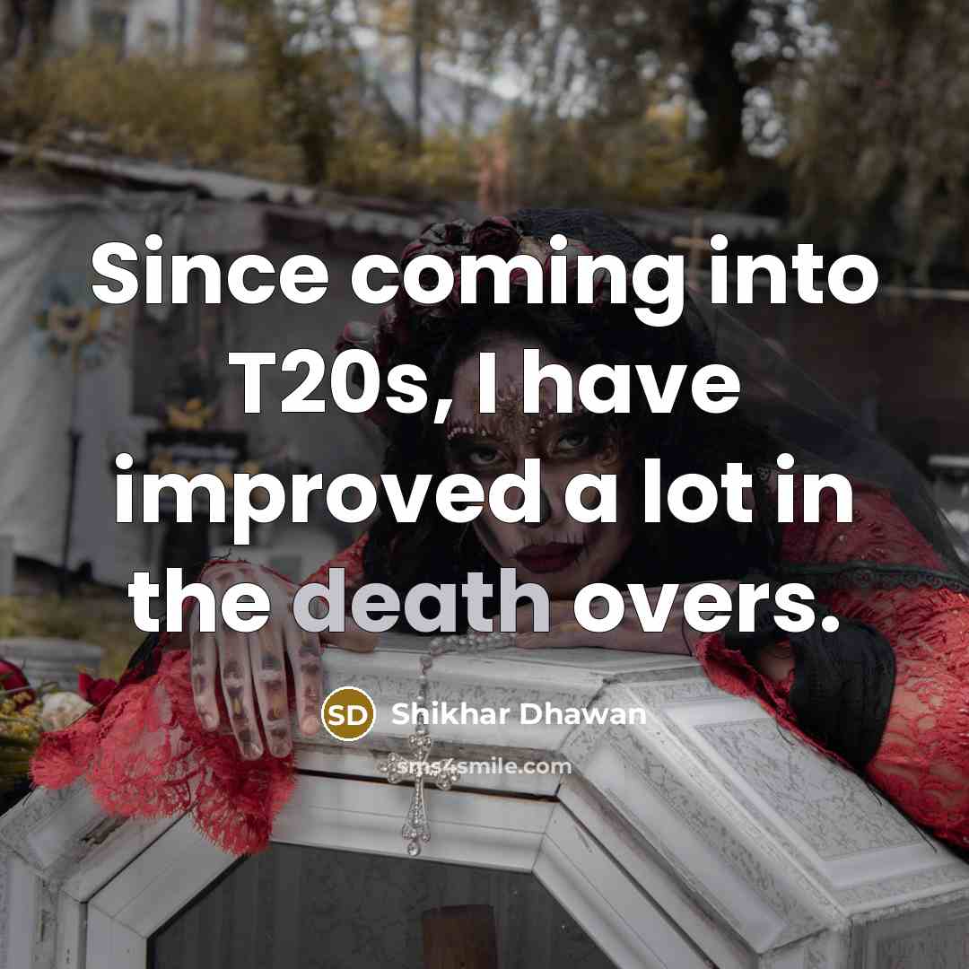 “Since coming into T20s, I have improved a lot in…” quote by Shikhar Dhawan