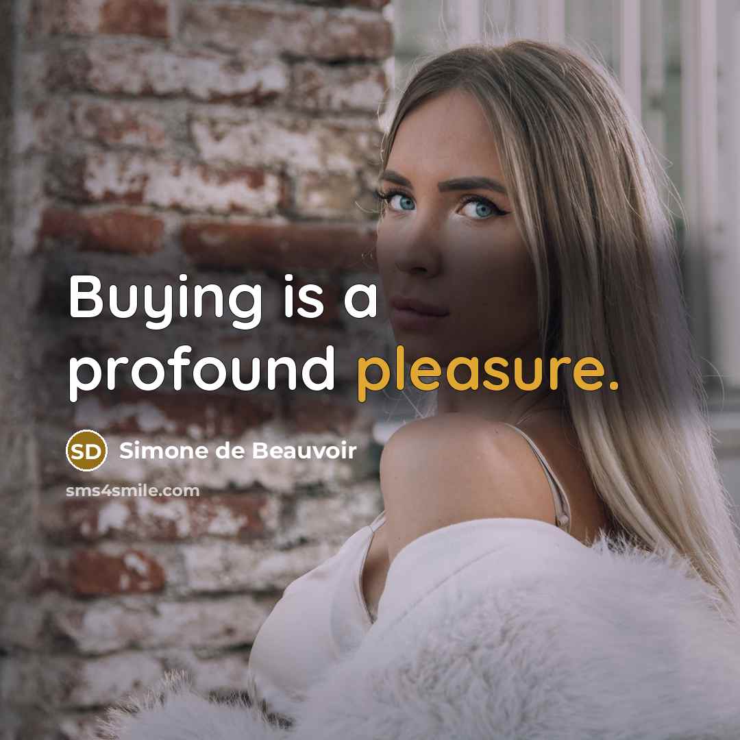 “Buying is a profound pleasure.…” quote by Simone de Beauvoir