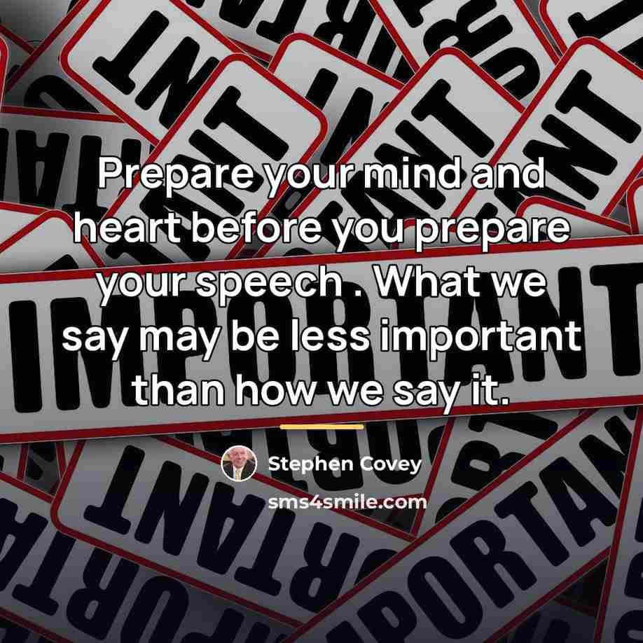 “Prepare your mind and heart before you prepare your speech…” quote by Stephen Covey