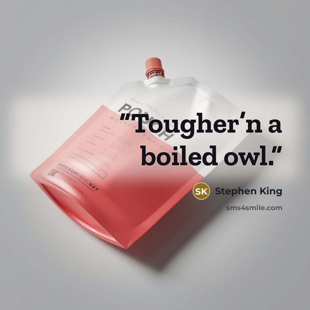 “Tougher’n a boiled owl.” quote by Stephen King