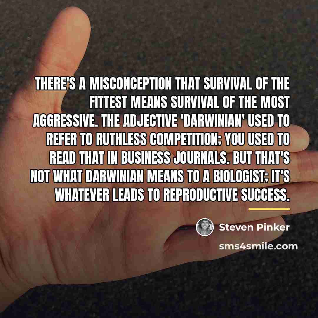 “There's a misconception that survival of the fittest means survival…” quote by Steven Pinker