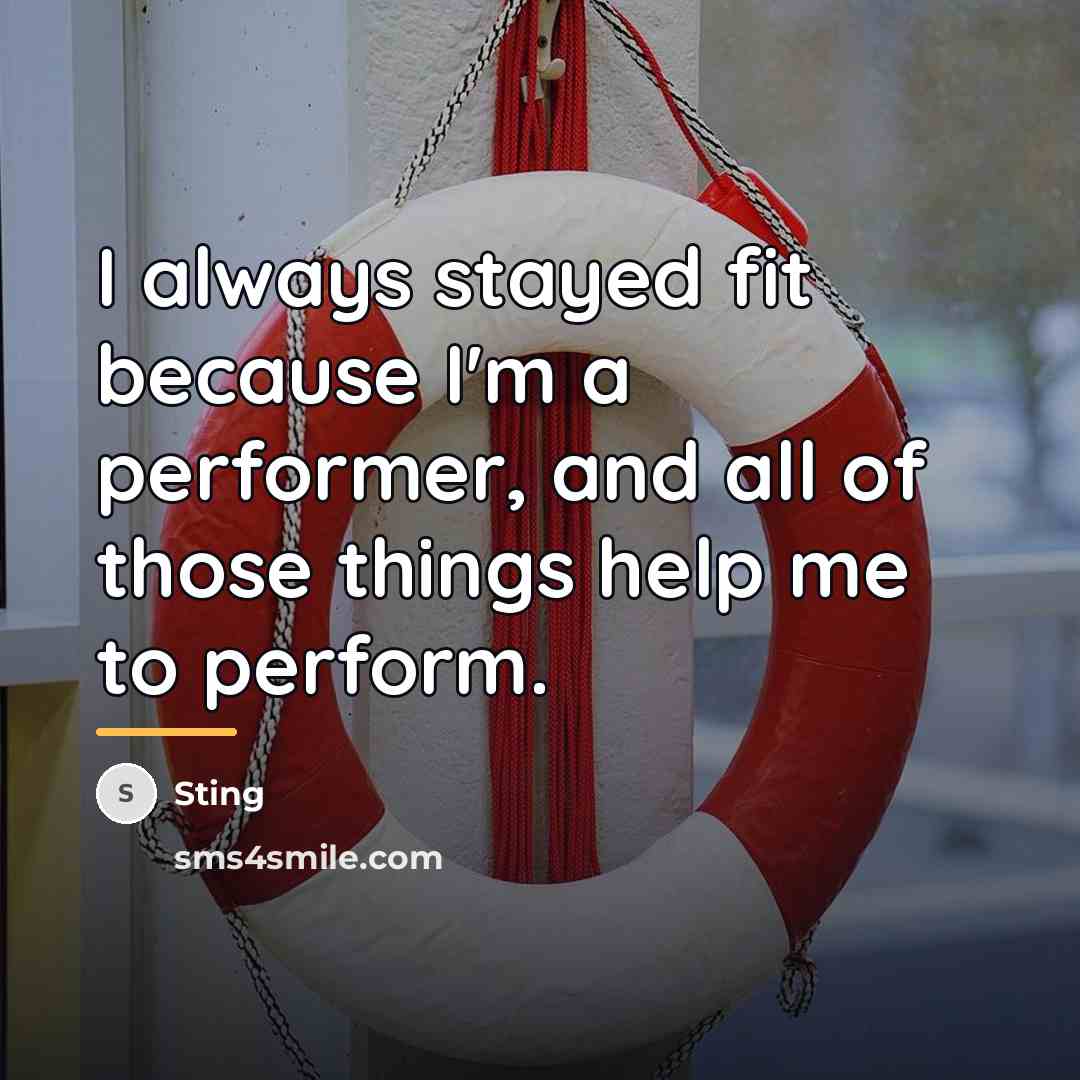 “I always stayed fit because I'm a performer, and all…” quote by Sting