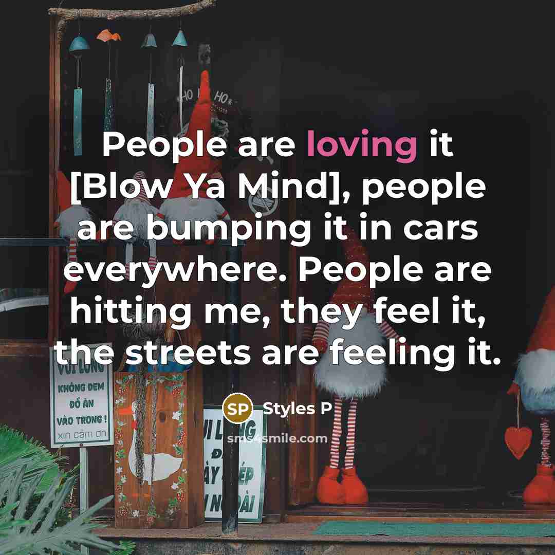“People are loving it [Blow Ya Mind], people are bumping…” quote by Styles P