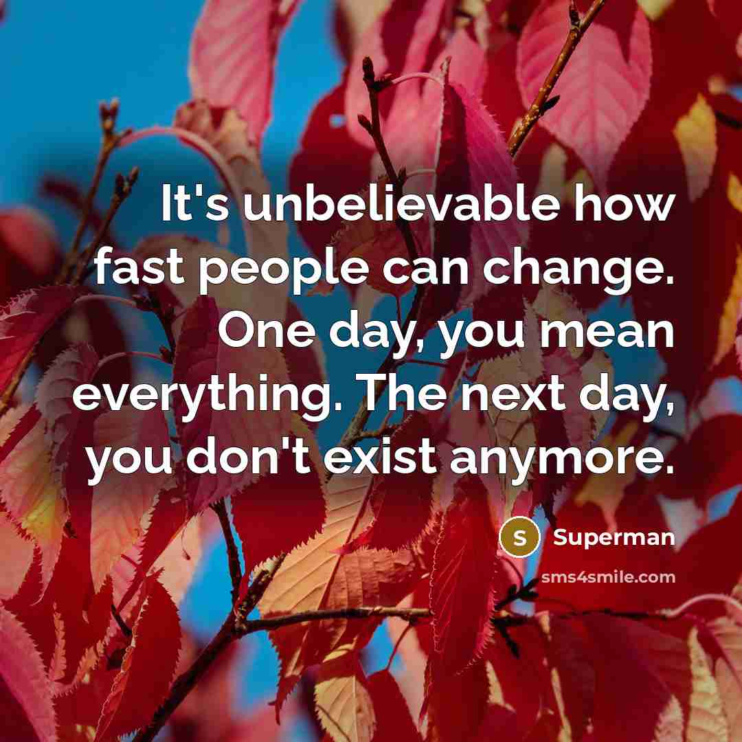 “It's unbelievable how fast people can change. One day, you…” quote by Superman