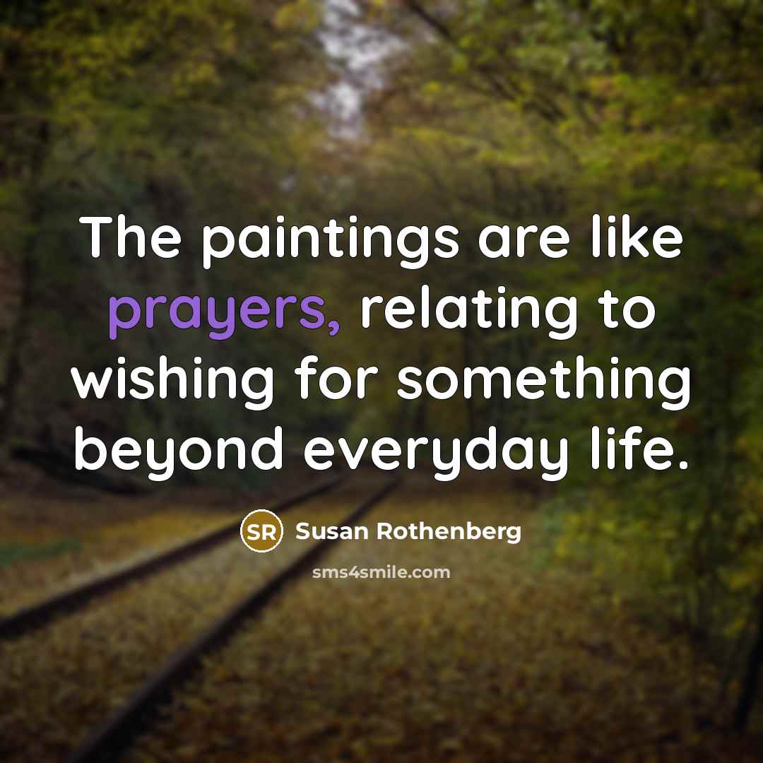 “The paintings are like prayers, relating to wishing for something…” quote by Susan Rothenberg