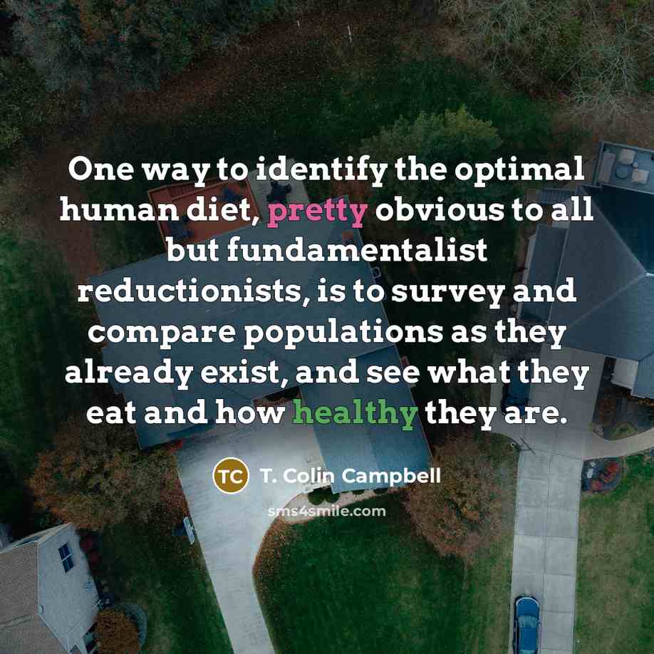 “One way to identify the optimal human diet, pretty obvious…” quote by T. Colin Campbell