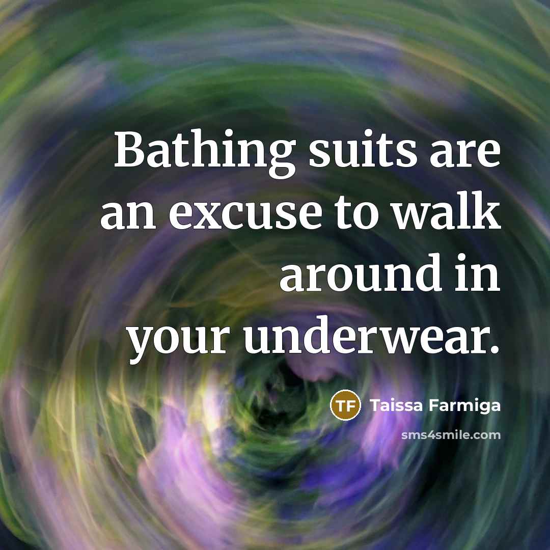 “Bathing suits are an excuse to walk around in your underwear.” quote by Taissa Farmiga