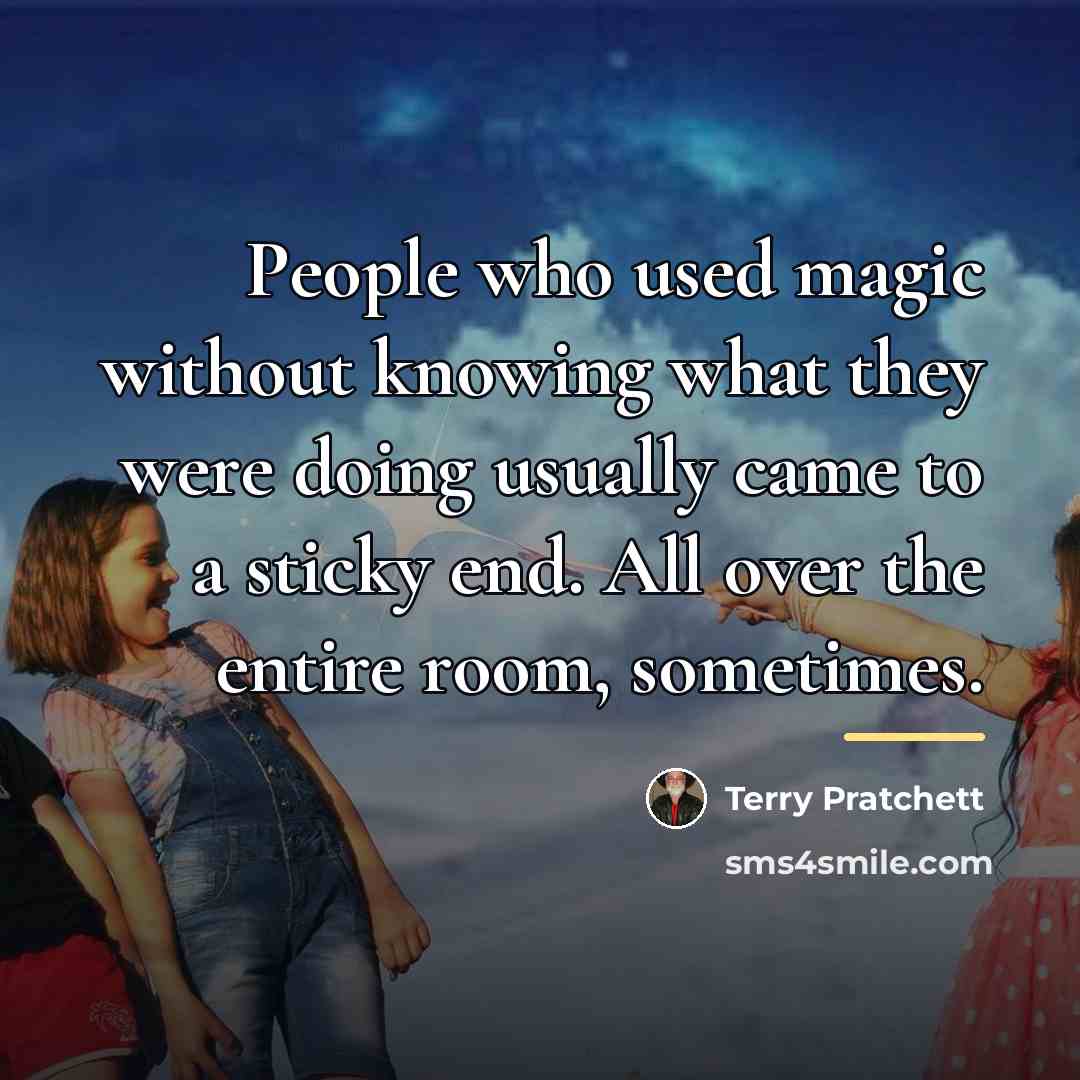 “People who used magic without knowing what they were doing…” quote by Terry Pratchett