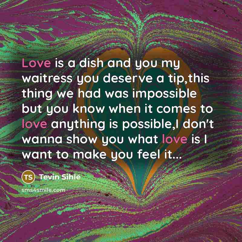 “Love is a dish and you my waitress you deserve…” quote by Tevin Sihle