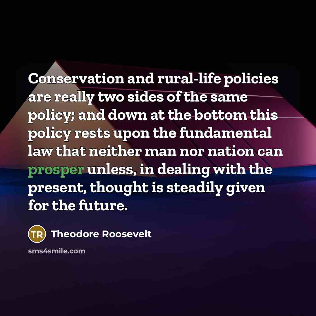 “Conservation and rural-life policies are really two sides of the…” quote by Theodore Roosevelt