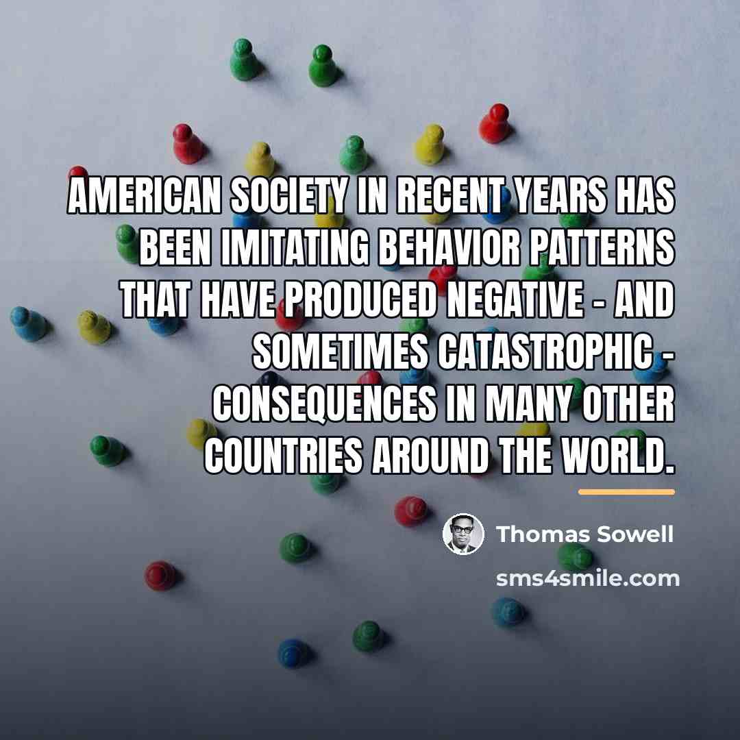 “American society in recent years has been imitating behavior patterns…” quote by Thomas Sowell